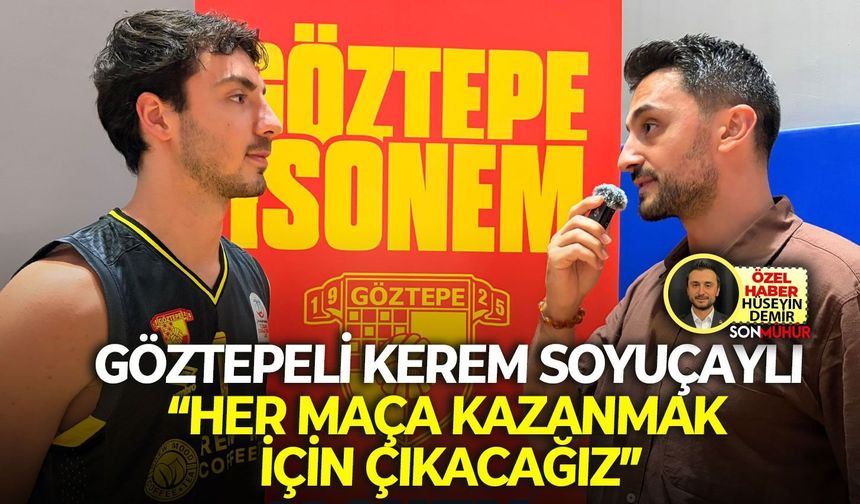 Göztepeli Kerem Soyuçaylı: “Her maça kazanmak için çıkacağız”