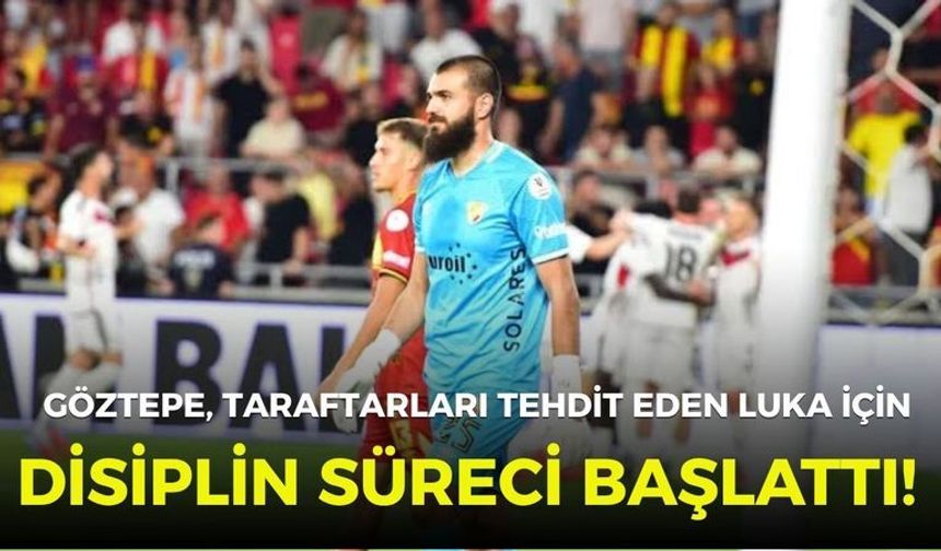 Göztepe taraftarları tehdit eden Luka için disiplin süreci başlattı!