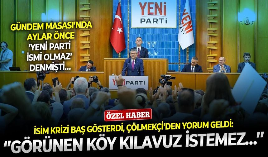 Gündem Masası’nda aylar önce ‘YENİ Parti ismi olmaz’ denmişti… İsim krizi baş gösterdi, Çölmekçi’den yorum geldi: ‘’Görünen köy kılavuz istemez…’’