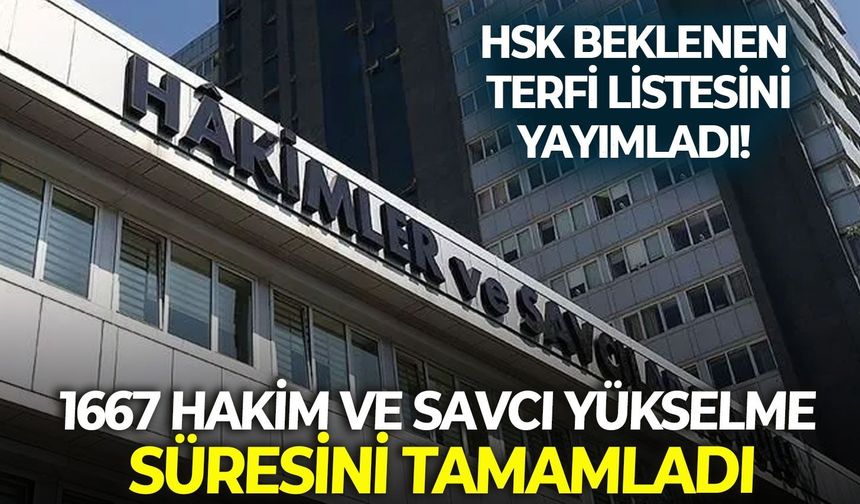 1667 Hakim ve Savcı Yükselme süresini tamamladı: HSK beklenen terfi listesini yayımladı!