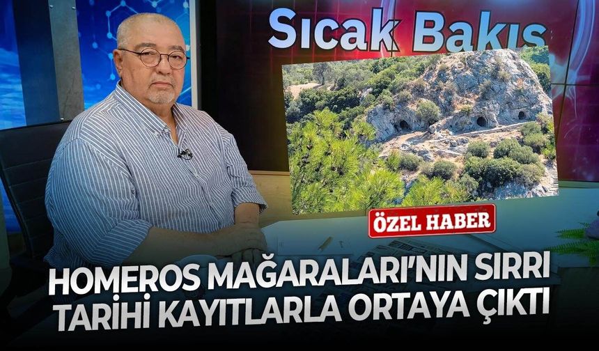 Homeros Mağaraları’nın sırrı tarihi kayıtlarla ortaya çıktı