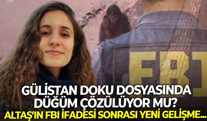 Gülistan Doku dosyasında düğüm çözülüyor mu? Altaş’ın FBI ifadesi sonrası yeni gelişme...
