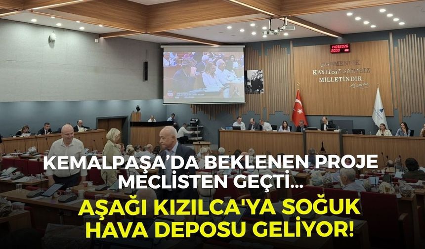 Kemalpaşa’da beklenen proje meclisten geçti... Aşağı Kızılca'ya soğuk hava deposu geliyor!