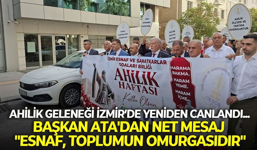 Ahilik geleneği İzmir’de yeniden canlandı... Başkan Ata'dan net mesaj: "Esnaf, toplumun omurgasıdır"