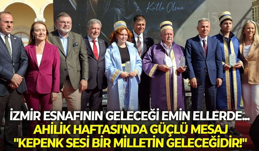 İzmir esnafının geleceği emin ellerde... Ahilik Haftası'nda güçlü mesaj: "Kepenk sesi bir milletin geleceğidir!"