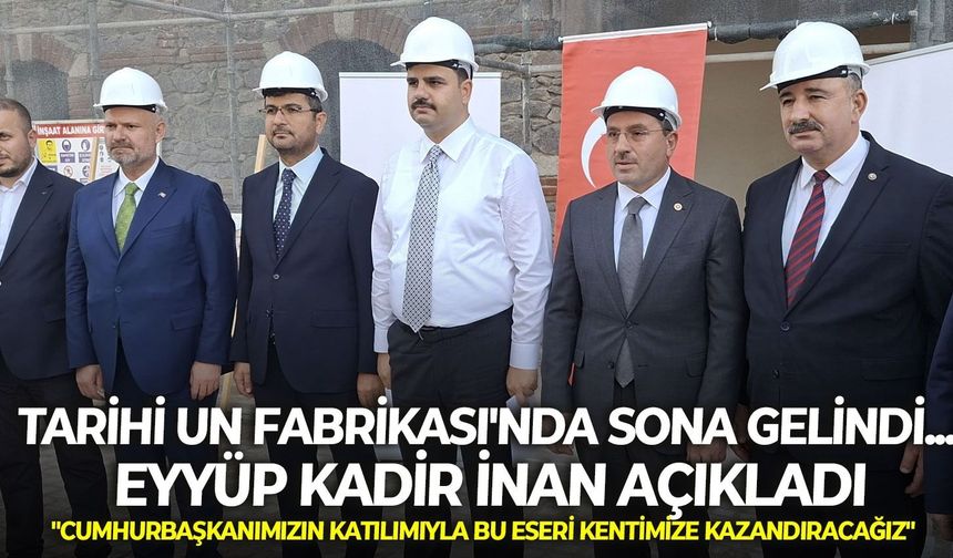 Tarihi Un Fabrikası'nda sona gelindi... Eyyüp Kadir İnan açıkladı: "Cumhurbaşkanımızın katılımıyla bu eseri kentimize kazandıracağız"