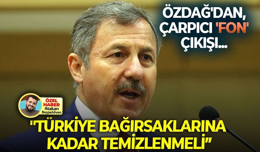 Özdağ'dan, çarpıcı 'fon' çıkışı... "Nereden Buldun kanunu mutlaka çıkmalı, Türkiye bağırsaklarına kadar temizlenmeli"