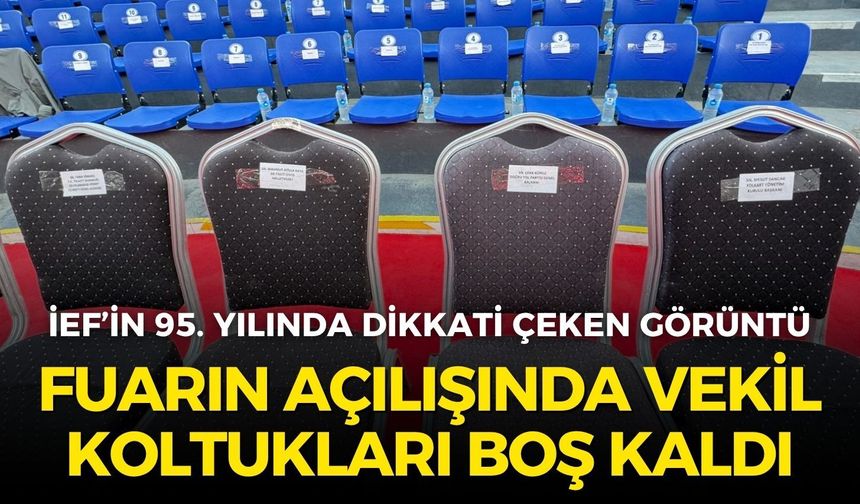 İzmir Fuarı’nın açılışında vekil koltukları boş kaldı!