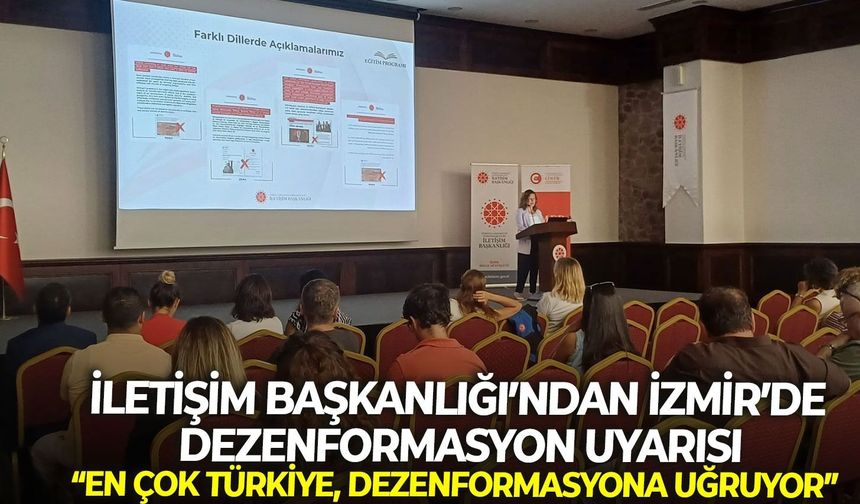 İletişim Başkanlığı’ndan İzmir’de dezenformasyon uyarısı: “En çok Türkiye, dezenformasyona uğruyor”