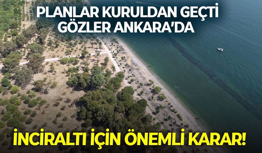 İnciraltı koruma kurulundan geçti, Son sözü Çevre ve Şehircilik Bakanlığı söyleyecek
