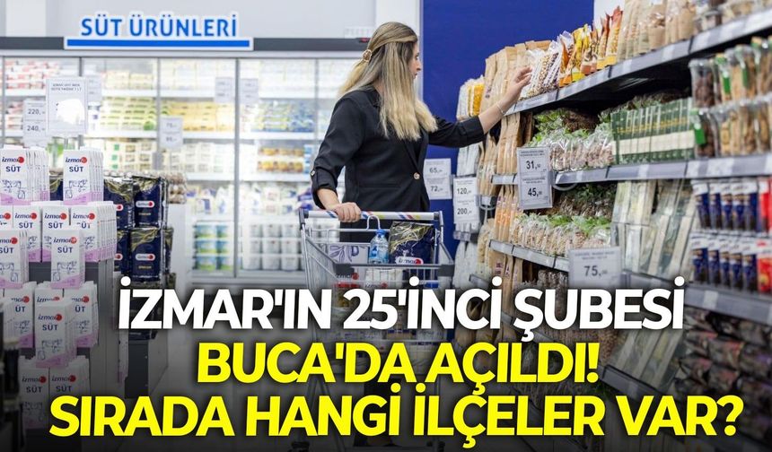 İZMAR'ın 25'inci şubesi Buca'da açıldı! Sırada hangi ilçeler var?