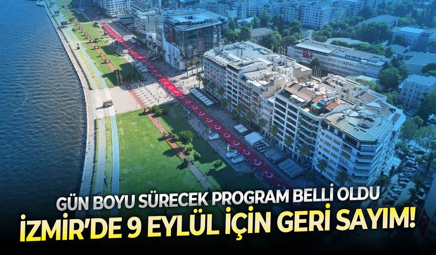 İzmir’de 9 Eylül için geri sayım! İşte gün boyu sürecek kutlama programı