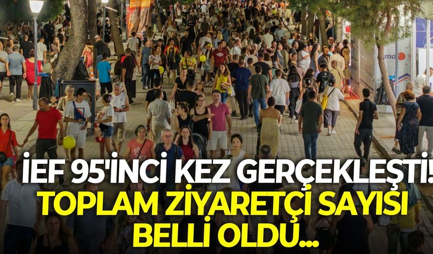 İzmir Enternasyonal Fuarı 95'inci kez gerçekleşti! Toplam ziyaretçi sayısı belli oldu...