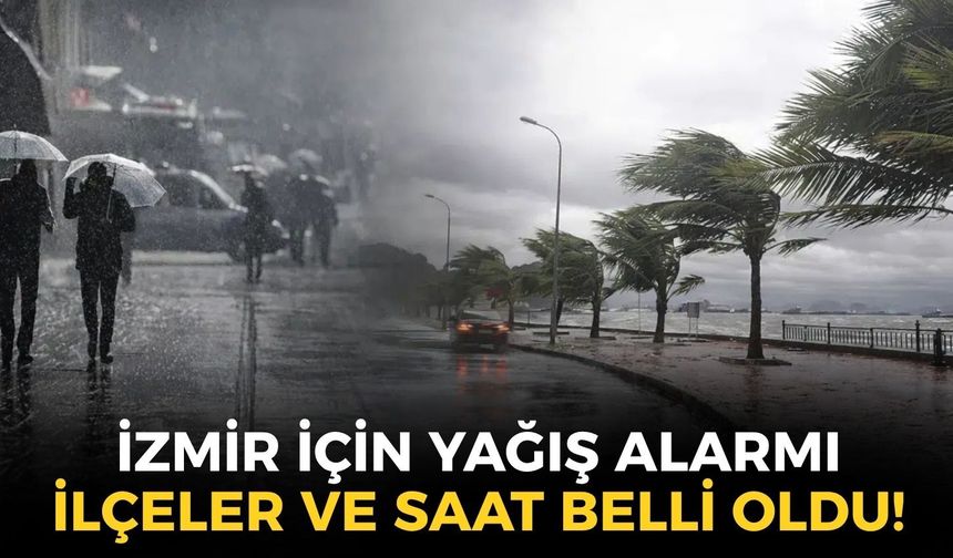 İzmir için beklenen haber geldi... Yağış etkili olacak! İlçeler ve saat belli oldu!