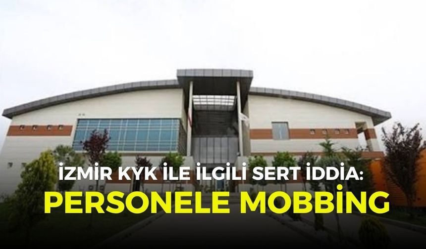 İzmir KYK ile ilgili sert iddia: Personele mobbing