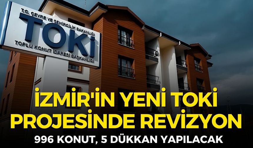 İzmir'in yeni TOKİ projesinde revizyon!