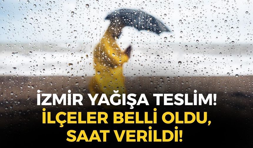 İzmir'e beklenen yağış geliyor... İlçeler açıklandı, saat verildi!