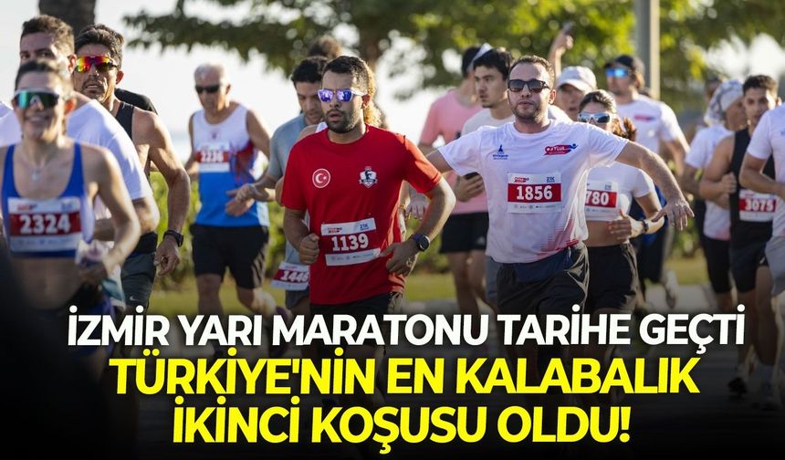 İzmir Yarı Maratonu tarihe geçti: Türkiye'nin en kalabalık ikinci koşusu oldu!
