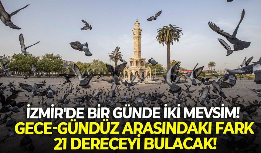 İzmir'de bir günde iki mevsim! Gece-gündüz arasındaki fark 21 dereceyi bulacak! 6 Eylül hava durumu