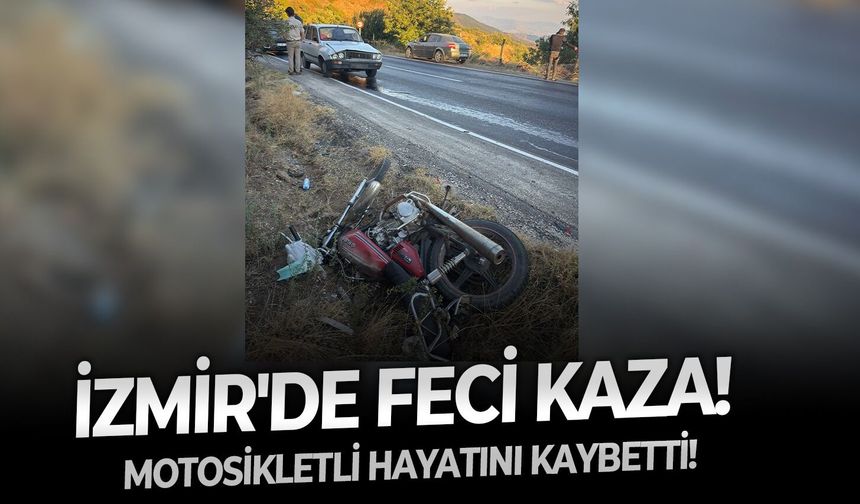 İzmir'de feci kaza! Motosikletli hayatını kaybetti!