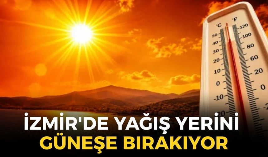 İzmir'de yağış yerini güneşe bırakıyor... MGM açıkladı: O ilçelere uyarı!