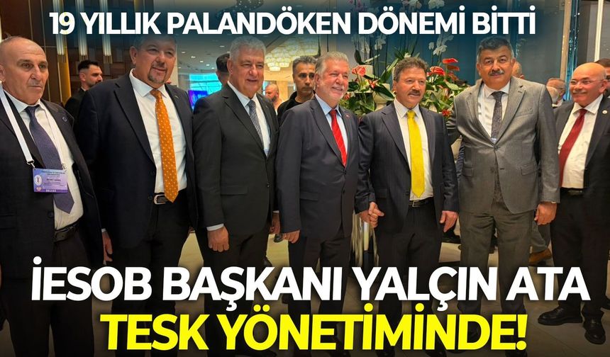İzmir'den bir başarı daha... İESOB Başkanı Yalçın Ata TESK yönetiminde!