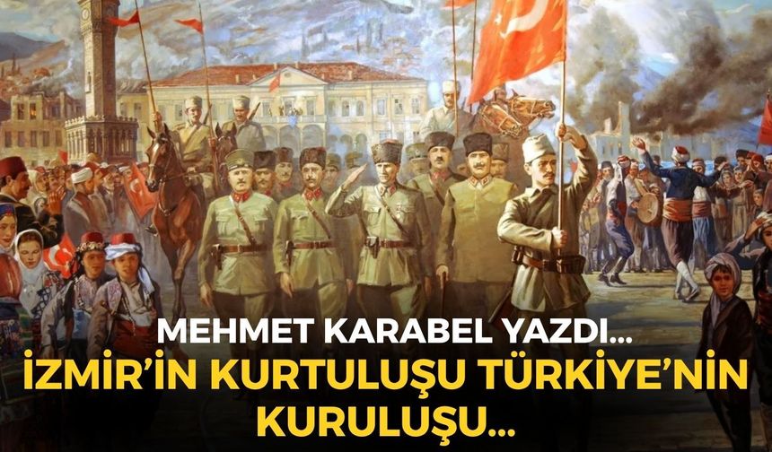 İZMİR’İN KURTULUŞU TÜRKİYE’NİN KURULUŞU...