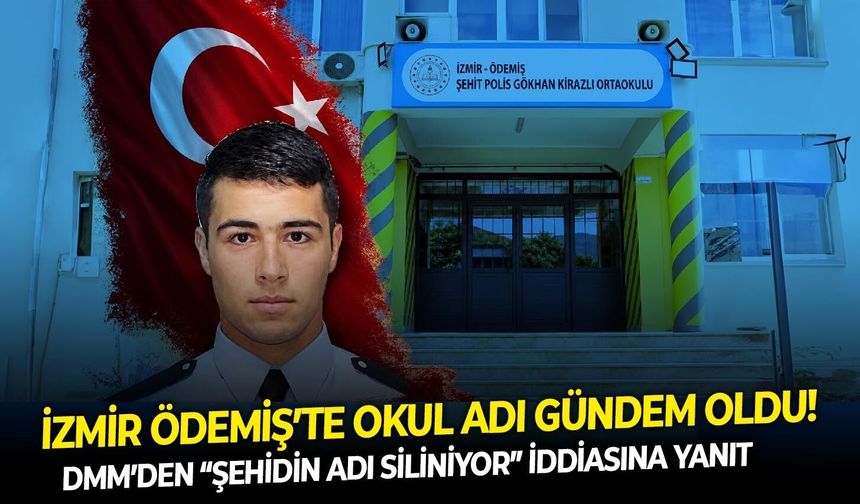 İzmir Ödemiş’te okul adı gündem oldu! DMM’den “şehidin adı siliniyor” iddiasına yanıt