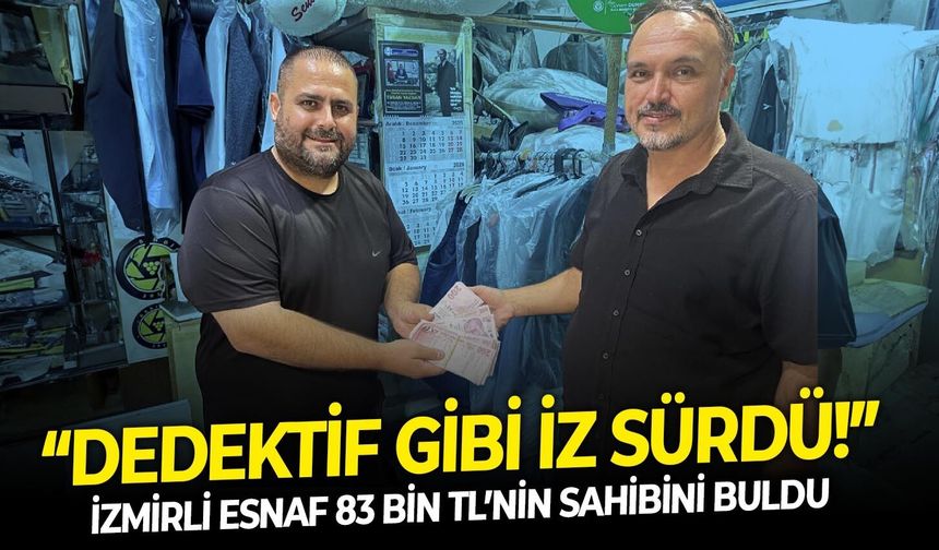 “Dedektif gibi iz sürdü!” İzmirli esnaf 83 bin TL’nin sahibini buldu