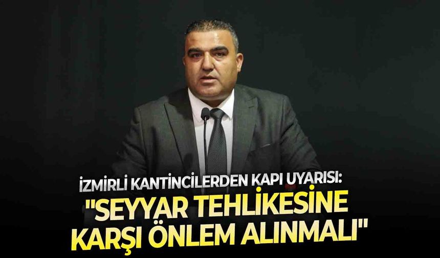 İzmirli kantincilerden kapı uyarısı: "Seyyar tehlikesine karşı önlem alınmalı"