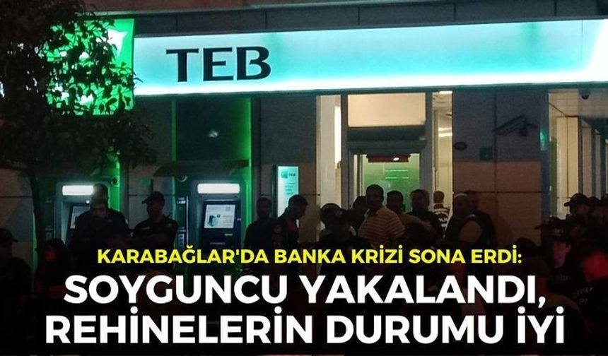 Karabağlar'da banka krizi sona erdi: Soyguncu yakalandı, rehinelerin durumu iyi