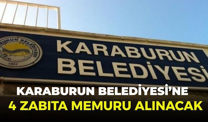Karaburun Belediyesi’ne 4 zabıta memuru alınacak