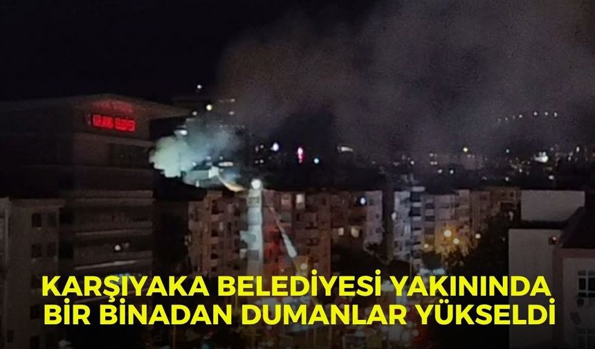SON DAKİKA!! Karşıyaka Belediyesi yakınında bir binadan dumanlar yükseldi