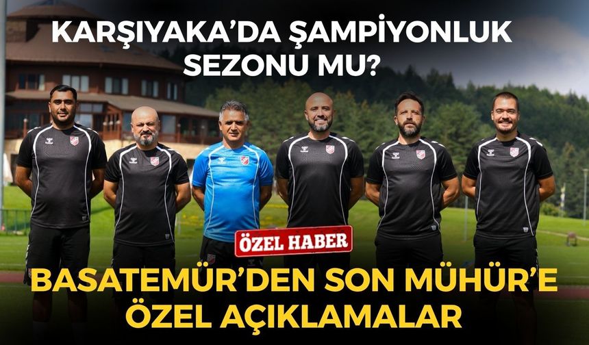 Karşıyaka’da şampiyonluk sezonu mu? Burhanettin Basatemür’den Son Mühür’e özel açıklamalar