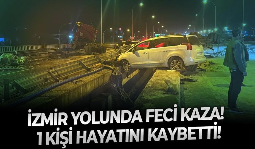 İzmir yolunda feci kaza!  1 kişi hayatını kaybetti!