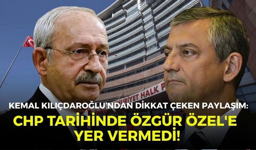 Kemal Kılıçdaroğlu'ndan dikkat çeken paylaşım: CHP tarihinde Özgür Özel'e yer vermedi!