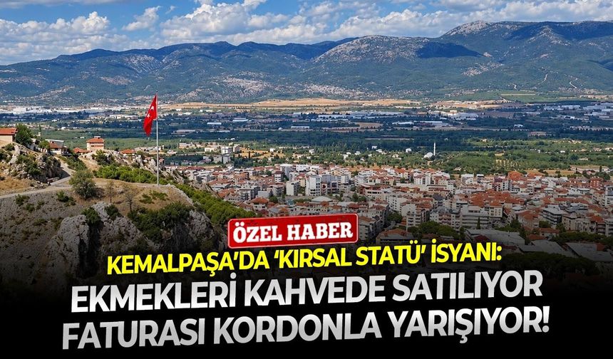 Kemalpaşa’da ‘kırsal statü’ isyanı! Ekmekleri kahvede satılıyor, faturası Kordonla yarışıyor