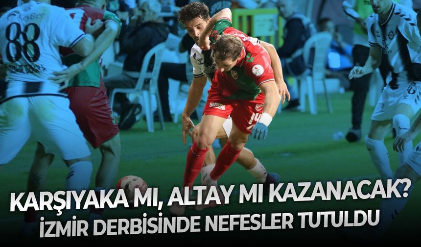 İzmir derbisinde nefesler tutuldu: Karşıyaka mı, Altay mı kazanacak?