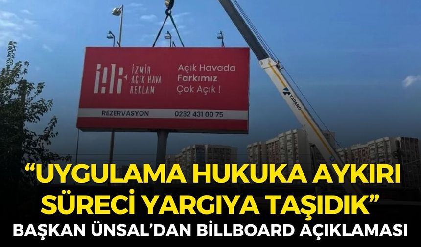 Karşıyaka Belediye Başkanı Yıldız Ünsal’dan billboard açıklaması: “Uygulama hukuka aykırı, süreci yargıya taşıdık”