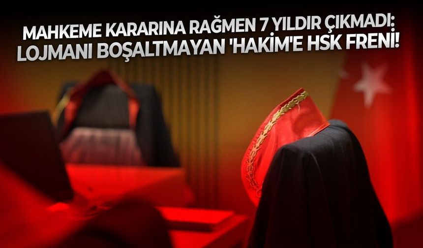 Mahkeme kararına rağmen 7 yıldır çıkmadı: Lojmanı boşaltmayan 'Hakim'e HSK freni!