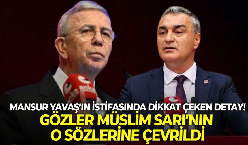 Mansur Yavaş’ın istifasında dikkat çeken detay! Gözler Müslim Sarı’nın sözlerine çevrildi
