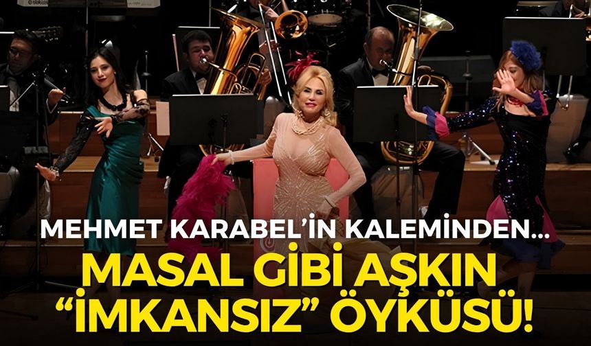 MASAL GİBİ AŞKIN “İMKANSIZ” ÖYKÜSÜ!