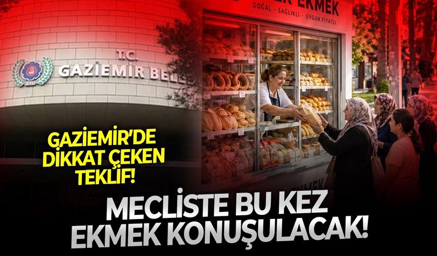 Mecliste bu kez ekmek konuşulacak! Gaziemir’de dikkat çeken teklif