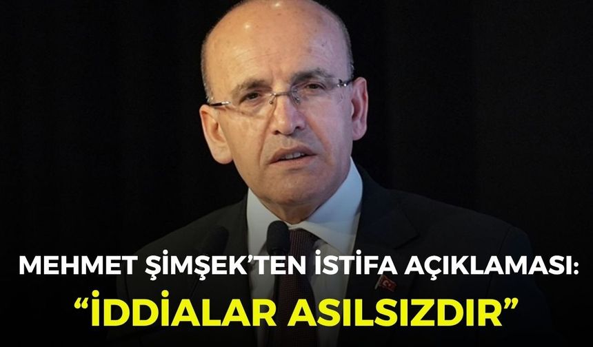 Mehmet Şimşek’ten istifa açıklaması: “İddialar asılsızdır”
