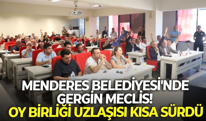 Menderes Belediyesi'nde gergin meclis! Oy birliği uzlaşısı kısa sürdü...