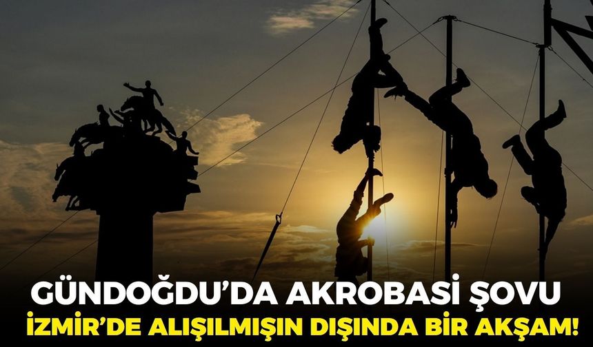 İzmir’de alışılmışın dışında bir akşam! Gündoğdu’da akrobasi şovu