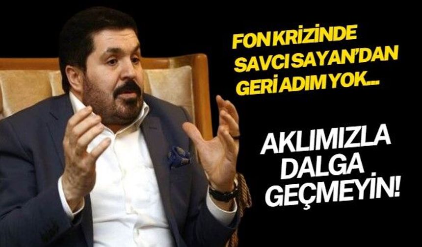 AK Parti içinde fon krizine yönelik tepkilere, 'aman eleştirmeyin' diyenler, Savcı Sayan'ı kızdırdı: Vekil ya da bakan olabilmek için halkımı satmam!