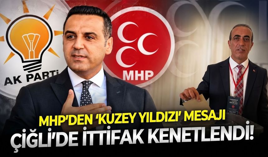Çiğli’de ittifak kenetlendi! MHP’den ‘Kuzey Yıldızı’ mesajı