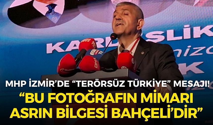 MHP İzmir’de “Terörsüz Türkiye” mesajı! Şahin: “Bu fotoğrafın mimarı Asrın Bilgesi Devlet Bahçeli’dir”