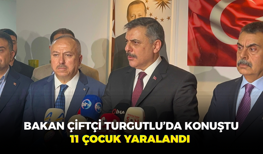 Bakan Çiftçi Turgutlu’da Konuştu, 11 Çocuk Yaralandı